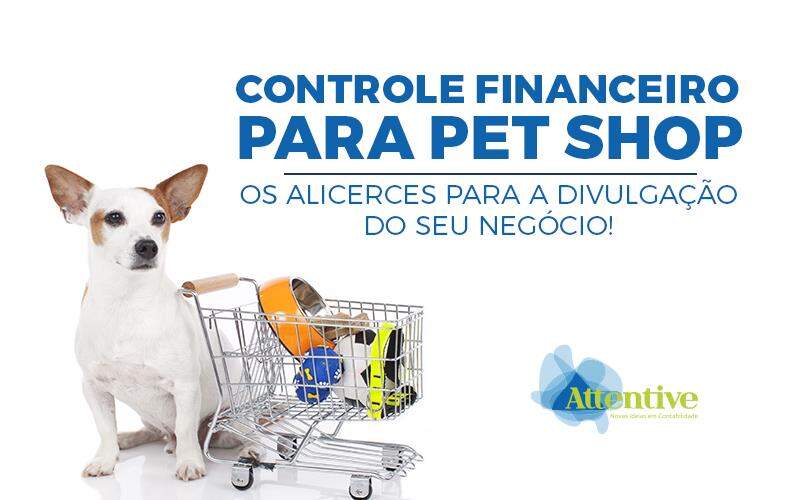 Controle Financeiro Para Pet Shop — Os Alicerces Para A Divulgação Do Seu Negócio!